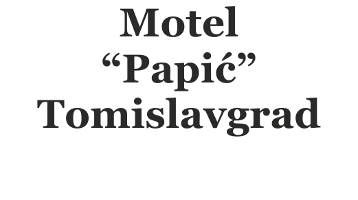 Motel “Papić” Tomislavgrad